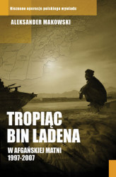 Okładka: Tropiąc Bin Ladena. W afgańskiej matni 1997-2007