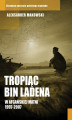 Okładka książki: Tropiąc Bin Ladena. W afgańskiej matni 1997-2007
