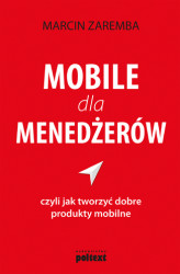 Okładka: Mobile dla menedżerów  czyli jak tworzyć dobre produkty mobilne
