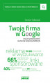 Okładka książki: Twoja firma w Google, czyli jak przeprowadzić skuteczną kampanię AdWords