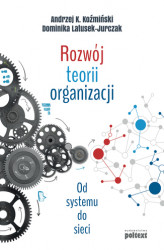 Okładka: Rozwój teorii organizacji. Od systemu do sieci