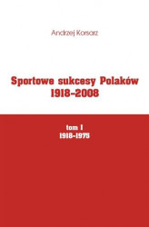 Okładka: Sportowe sukcesy Polaków 1918-2008, tom I, 1918-1975