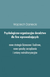 Okładka: Psychologiczno-organizacyjne doradztwo dla firm wprowadzających nowe strategie, sposoby zarządzania i zmiany restrukturyzacyjne