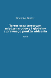 Okładka: Terror oraz terroryzm międzynarodowy i globalny z prawnego punktu widzenia. Tom 1