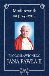 Okładka: Modlitewnik za przyczyną błogosławionego Jana Pawła II