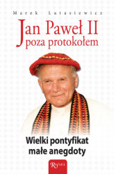 Okładka: Jan Paweł II poza protokołem. Wielki pontyfikat, małe anegdoty