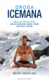Okładka książki: Droga Icemana. Metoda Wima Hofa. Ćwiczenia oddechowe, trening z zimnem oraz praca z umysłem