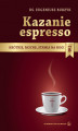 Okładka książki: Kazanie espresso. Krótkie, mocne, stawia na nogi. Rok B