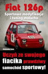 Okładka: Fiat 126p. Sportowe modyfikacje i tuning. Uczyń ze swojego fiacika prawdziwy samochód sportowy!