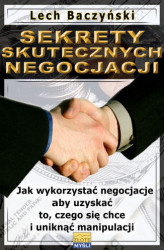 Okładka: Sekrety skutecznych negocjacji. Jak wykorzystać negocjacje aby uzyskać to, czego się chce i uniknąć manipulacji