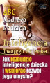 Okładka książki: ABC Mądrego Rodzica: Inteligencja Twojego Dziecka. Jak rozbudzić inteligencję dziecka i wspierać rozwój jego umysłu?