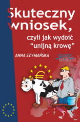 Okładka: Skuteczny wniosek, czyli jak wydoić unijną krowę
