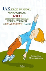 Okładka: Jak krok po kroku wprowadzać dzieci o specjalnych potrzebach edukacyjnych w świat zabawy i nauki