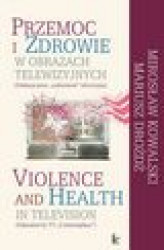 Okładka: Przemoc i zdrowie w obrazach telewizyjnych  Violence and Health in television