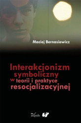 Okładka: Interakcjonizm symboliczny w teorii i praktyce resocjalizacyjnej