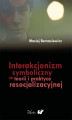 Okładka książki: Interakcjonizm symboliczny w teorii i praktyce resocjalizacyjnej