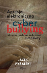 Okładka: Agresja elektroniczna i cyberbullying jako nowe ryzykowne zachowania młodzieży