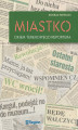 Okładka książki: Miastko (1990–2020). Okiem terenowego reportera