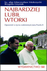 Okładka: Najbardziej lubił wtorki. Opowieść o życiu codziennym Jana Pawła II