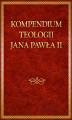 Okładka książki: Kompendium teologii Jana Pawła II