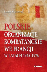 Okładka: Polskie organizacje kombatanckie we Francji w latach 1945-1976