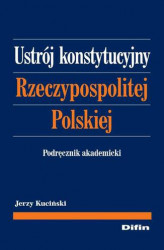 Okładka: Ustrój konstytucyjny Rzeczypospolitej Polskiej. Podręcznik akademicki