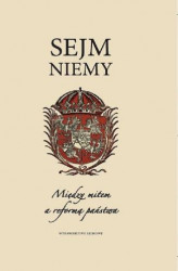 Okładka: Sejm niemy. Między mitem a reformą państwa