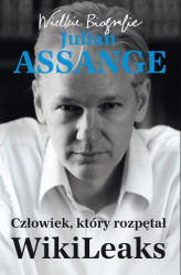 Okładka: Julian Assange. Człowiek, który rozpętał WikiLeaks