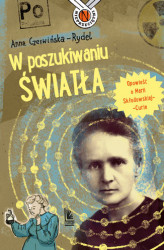 Okładka: W poszukiwaniu światła. Opowieść o Marii Skłodowskiej-Curie