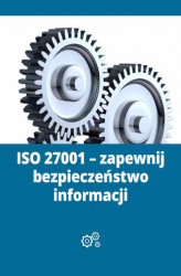 Okładka: ISO 27001 - zapewnij bezpieczeństwo informacji