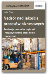 Okładka: Nadzór nad jakością procesów biznesowych – realizacja procesów logistyki i magazynowania przez firmy zewnętrzne