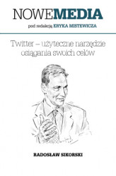 Okładka: NOWE MEDIA pod redakcją Eryka Mistewicza: Twitter  użyteczne narzędzie osiągania swoich celów