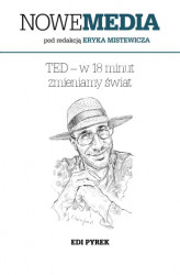 Okładka: NOWE MEDIA pod redakcją Eryka Mistewicza: TED  w 18 minut zmieniamy świat
