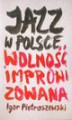 Okładka książki: Jazz w Polsce Wolność improwizowana