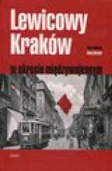 Okładka: Lewicowy Kraków w okresie międzywojennym