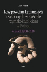 Okładka: Losy powołań kapłańskich i zakonnych w Kościele rzymskokatolickim w Polsce w latach 1900-2018
