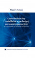 Okładka książki: Kapitał intelektualny i kapitał ludzki w ewoluującej przestrzeni organizacyjnej