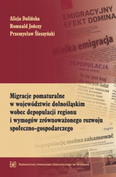 Okładka: Migracje pomaturalne w województwie dolnośląskim wobec depopulacji regionu i wymogów zrównoważonego rozwoju społeczno-gospodarczego