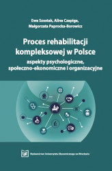 Okładka: Proces rehabilitacji kompleksowej w Polsce &#8211; aspekty psychologiczne, społeczno-ekonomiczne i organizacyjne