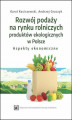 Okładka książki: Rozwój podaży na rynku rolniczych produktów ekologicznych w Polsce &#8211; aspekty ekonomiczne