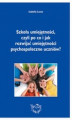 Okładka książki: Szkoła umiejętności, czyli po co i jak rozwijać umiejętności psychospołeczne uczniów?