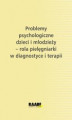 Okładka książki: Problemy psychologiczne dzieci i młodzieży - rola pielęgniarki w diagnostyce i terazpii