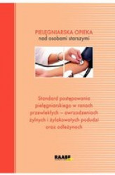 Okładka: Standard postępowania pielęgniarskiego w ranach przewlekłych - owrzodzeniach żylnych i żylakowatych podudzi oraz odleżynach