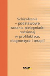Okładka: Schizofrenia - podstawowe zadania pielęgniarki rodzinnej w profilaktyce, diagnostyce i terapii