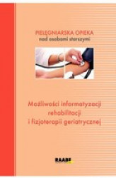 Okładka: Możliwości informatyzacji rehabilitacji i fizjoterapii geriatrycznej