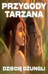 Okładka: Przygody Tarzana Tom I - Dziecię dżungli