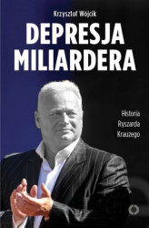 Okładka: Depresja miliardera. Historia Ryszarda Krauzego, jednego z najbogatszych Polaków