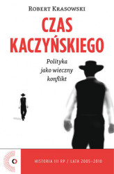 Okładka: Czas Kaczyńskiego. Polityka jako wieczny konflikt
