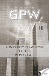 Okładka: GPW III - Kontrakty terminowe i opcje w praktyce. Kontrakty terminowe i opcje w praktyce