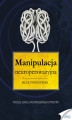 Okładka książki: Manipulacja neuroperswazyjna. Wyższa szkoła podświadomego wpływu
